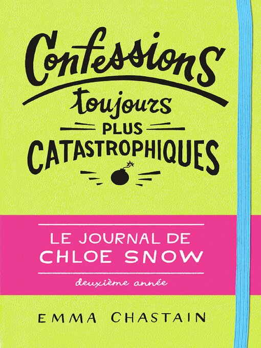 Title details for Le journal de Chloe Snow (Tome 2)--Confessions toujours plus catastrophiques by Emma Chastain - Available